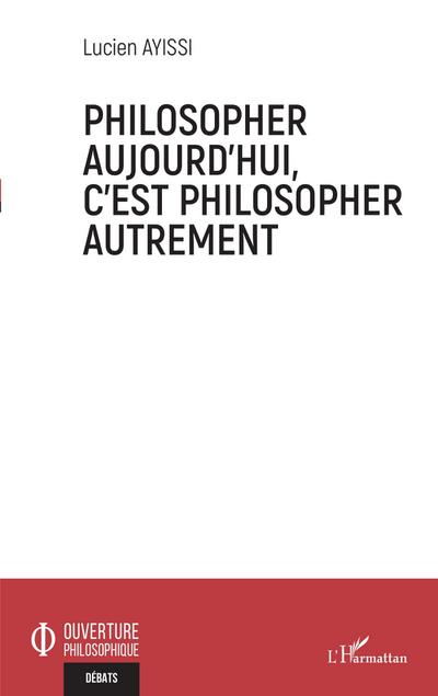 Philosopher aujourd’hui, c’est philosopher autrement