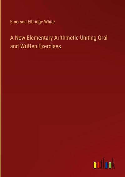A New Elementary Arithmetic Uniting Oral and Written Exercises