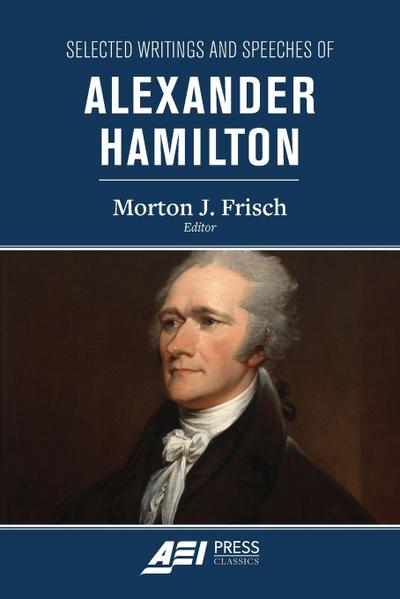 Selected Writings and Speeches of Alexander Hamilton