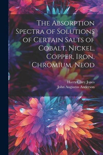 The Absorption Spectra of Solutions of Certain Salts of Cobalt, Nickel, Copper, Iron, Chromium, Neod