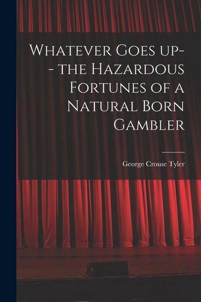 Whatever Goes up-- the Hazardous Fortunes of a Natural Born Gambler