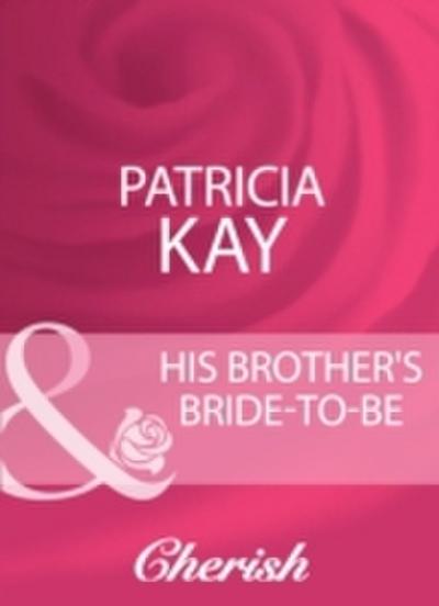 His Brother’s Bride-To-Be (Mills & Boon Cherish)