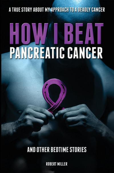 How I Beat Pancreatic Cancer