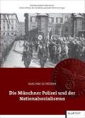 Die Münchner Polizei und der Nationalsozialismus: Hrsg.: Polizeipräsidium München / Kulturreferat der Landeshauptstadt München