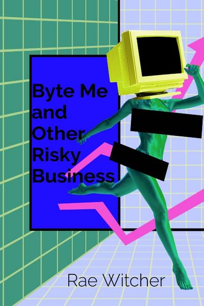 Byte Me and Other Risky Business