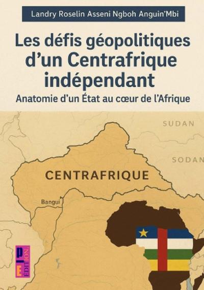 Les défis géopolitiques d’un Centrafrique indépendant