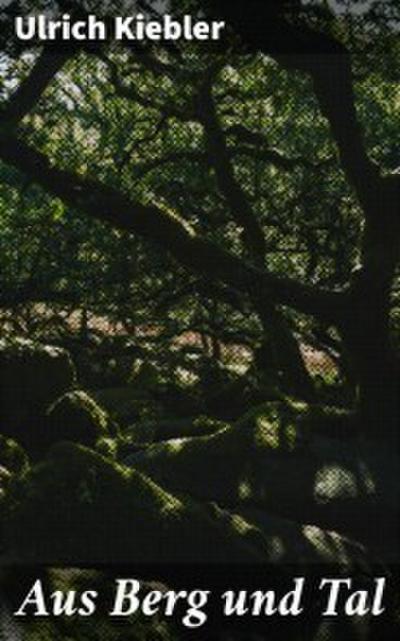 Aus Berg und Tal