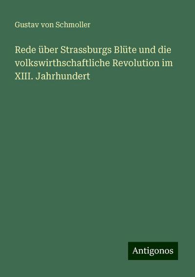 Schmoller, G: Rede über Strassburgs Blüte und die volkswirth