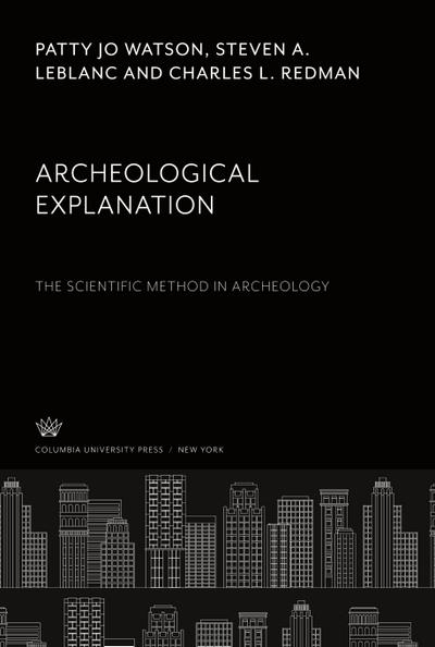 Archeological Explanation. the Scientific Method in Archeology