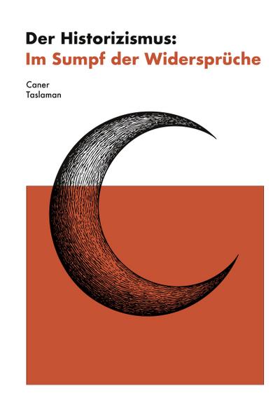 Der Historizismus: Im Sumpf der Widersprüche