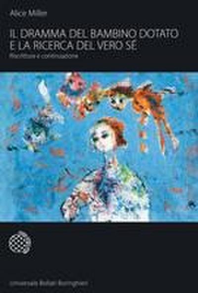 Il dramma del bambino dotato e la ricerca del vero sé. Riscrittura e continuazione