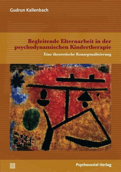 Begleitende Elternarbeit in der psychodynamischen Kindertherapie