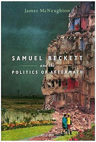 Samuel Beckett and the Politics of Aftermath
