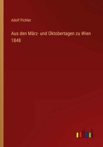 Aus den März- und Oktobertagen zu Wien 1848
