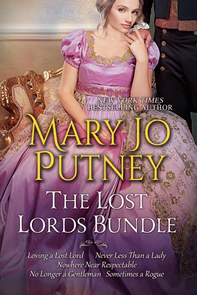 Mary Jo Putney’s Lost Lords Bundle: Loving a Lost Lord, Never Less Than A Lady, Nowhere Near Respectable, No Longer a Gentleman & Sometimes A Rogue