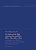 Die Sicht auf die Welt zwischen Ost und West (750 v. Chr. - 550 n. Chr.). Looking at the World from the East and the West (750 BCE - 550 CE)