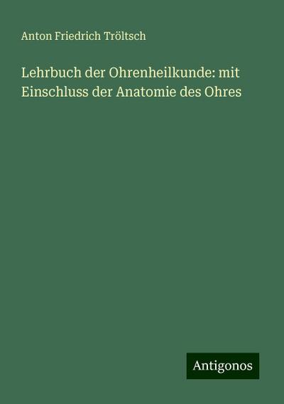 Tröltsch, A: Lehrbuch der Ohrenheilkunde: mit Einschluss der
