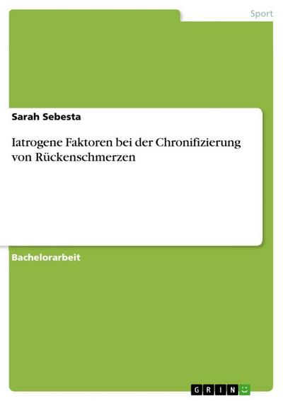 Iatrogene Faktoren bei der Chronifizierung von Rückenschmerzen - Sarah Sebesta
