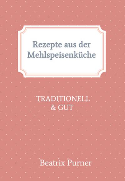 Rezepte aus der Mehlspeisenküche