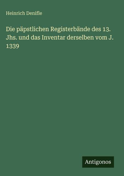 Die päpstlichen Registerbände des 13. Jhs. und das Inventar derselben vom J. 1339
