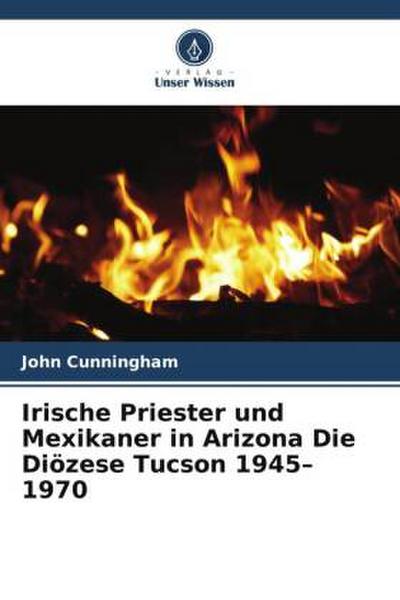 Irische Priester und Mexikaner in Arizona Die Diözese Tucson 1945-1970