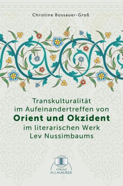 Transkulturalität im Aufeinandertreffen von Orient und Okzident im literarischen Werk Lev Nussimbaums