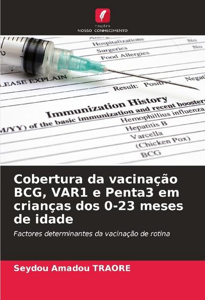 Cobertura da vacinação BCG, VAR1 e Penta3 em crianças dos 0-23 meses de idade