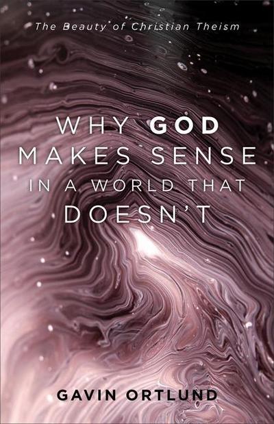 Why God Makes Sense in a World That Doesn’t