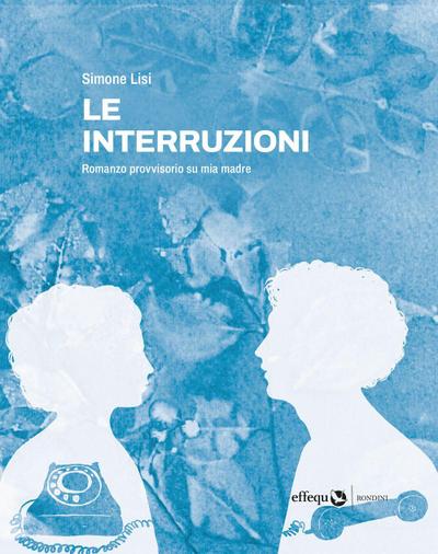 Le interruzioni. Romanzo provvisorio su mia madre