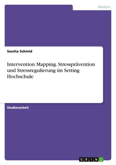 Intervention Mapping. Stressprävention und Stressregulierung im Setting Hochschule