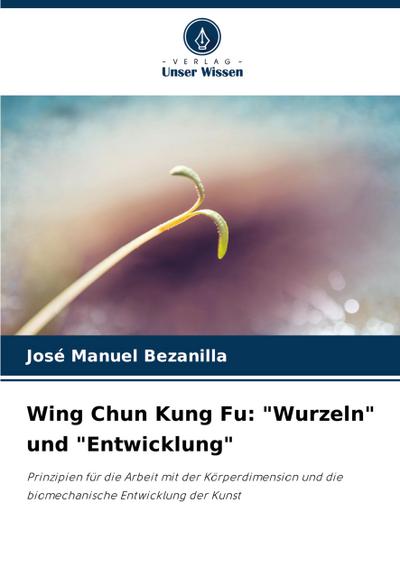 Wing Chun Kung Fu: "Wurzeln" und "Entwicklung"