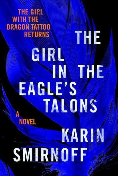 The Girl in the Eagle’s Talons: A Lisbeth Salander Novel
