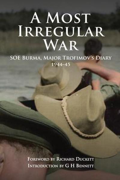 A Most Irregular War: SOE Burma, Major Trofimov’s Diary 1944-45