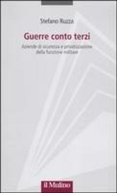 Guerre conto terzi. Aziende di sicurezza e privatizzazione della funzione militare