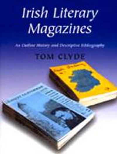 Irish Literary Magazines: An Outline History and Descriptive Bibliography