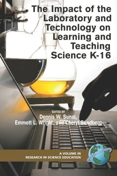 The Impact of the Laboratory and Technology on Learning and Teaching Science K-16