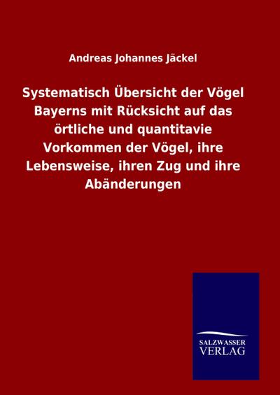 Systematisch Übersicht der Vögel Bayerns mit Rücksicht auf das örtliche und quantitavie Vorkommen der Vögel, ihre Lebensweise, ihren Zug und ihre Abänderungen
