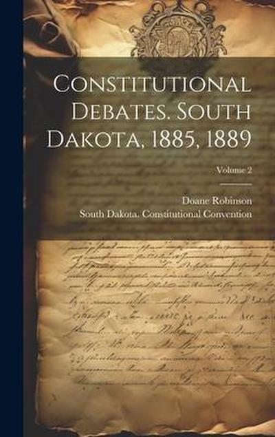 Constitutional Debates. South Dakota, 1885, 1889; Volume 2