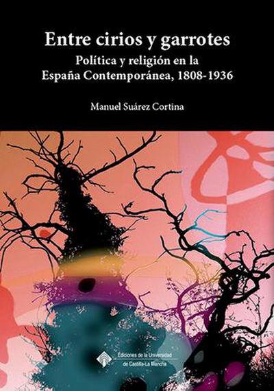 Entre cirios y garrotes : política y religión en la España contemporánea, 1808-1936