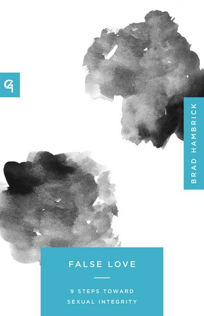 False Love - 9 Steps Toward Sexual Integrity