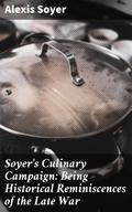 Soyer’s Culinary Campaign: Being Historical Reminiscences of the Late War