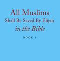 All Muslims Shall Be Saved By Elijah in the Bible