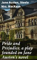 Pride and Prejudice, a play founded on Jane Austen’s novel