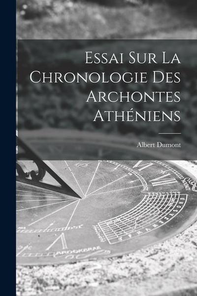 Essai Sur La Chronologie Des Archontes Athéniens