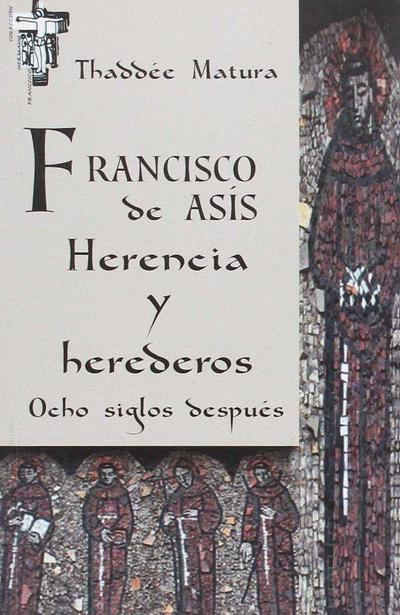 Francisco de Asís : herencia y herederos ocho siglos después