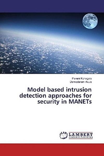 Model based intrusion detection approaches for security in MANETs
