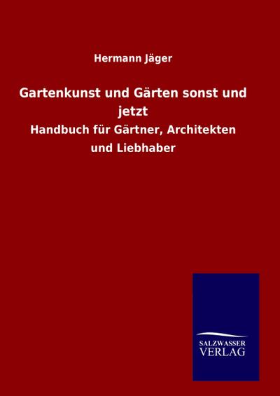 Gartenkunst und Gärten sonst und jetzt