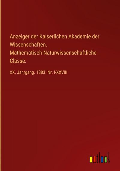 Anzeiger der Kaiserlichen Akademie der Wissenschaften. Mathematisch-Naturwissenschaftliche Classe.