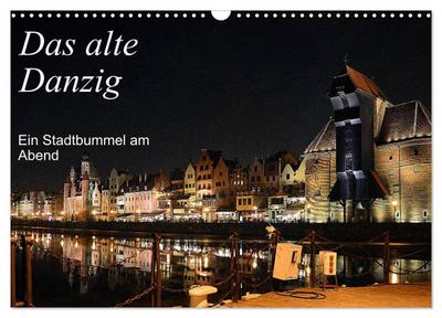 Das alte Danzig - Ein Stadtbummel am Abend (Wandkalender 2024 DIN A3 quer), CALVENDO Monatskalender