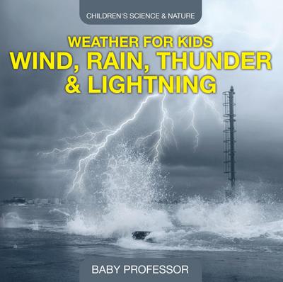 Weather for Kids - Wind, Rain, Thunder & Lightning - Children’s Science & Nature